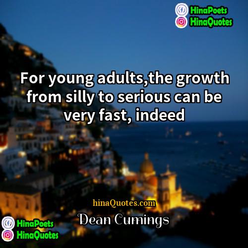 Dean Cumings Quotes | For young adults,the growth from silly to